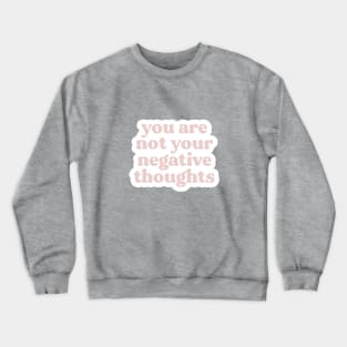 You Are Not Your Negative Thoughts Crewneck Sweatshirt